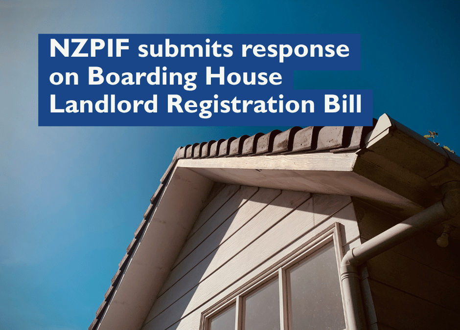 NZPIF submits response on Boarding House Landlord Registration Bill