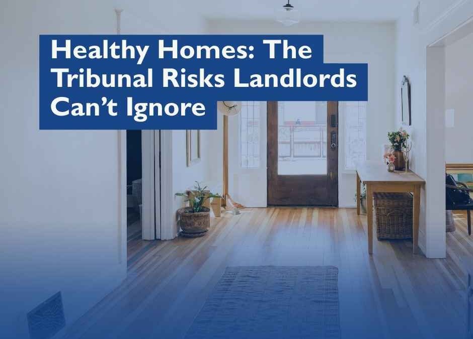 Healthy Homes Tribunal Enforcement – What Landlords Need to Know